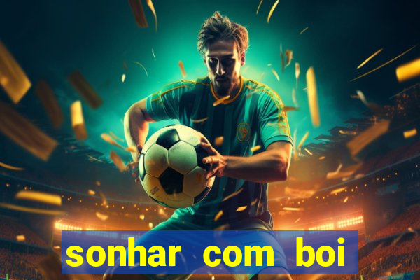 sonhar com boi jogo do bicho